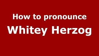 How to pronounce Whitey Herzog