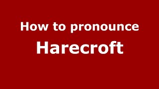 How to pronounce Harecroft