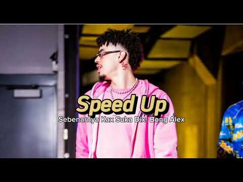 Bong Alex - Sebenarnya Kax Suka Dix (Speed Up)