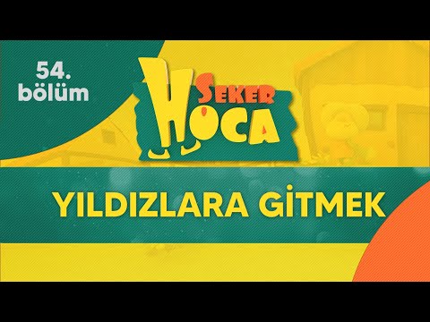 Şeker Hoca 54.Bölüm - Yıldızlara Gitmek