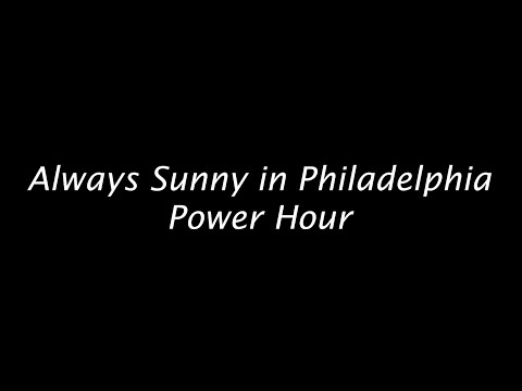 Always Sunny in Philadelphia Power Hour