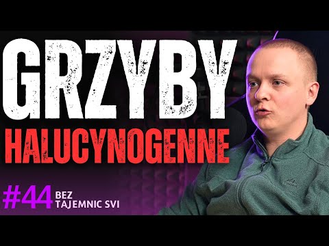 "CO SIĘ DZIEJE PO GRZYBACH HALUCYNKACH i ZATRUCIU - OPOWIEM WSZYSTKO" FASCYNAT GRZYBÓW O STANIE PO