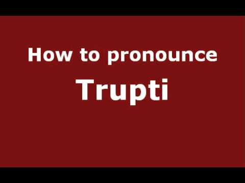 How to Pronounce Trupti - PronounceNames.com