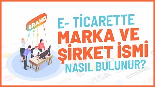E- Ticarette Marka ve Şirket İsmi Nasıl Bulunur?