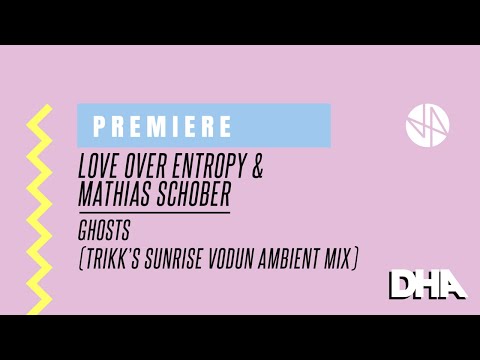 Premiere: Love Over Entropy & Mathias Schober - Ghosts (Trikk's Sunrise Vodun Ambient Mix) [Endless]