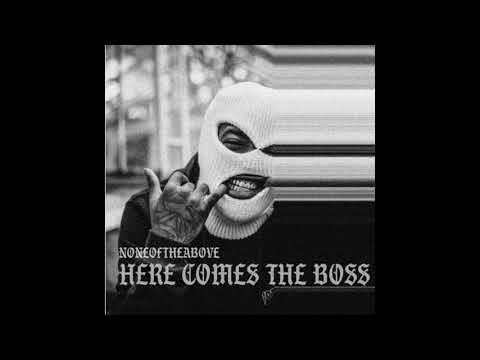 Noneoftheabove - Here Comes The Boss
