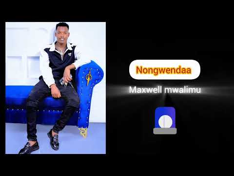 NONGWENDAA - MAXWELL MWALIMU (OFFICIAL AUDIO)