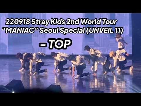 220918 TOP - Stray Kids 2nd World Tour “MANIAC” Seoul Special (UNVEIL 11)