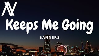 BANNERS - Keeps Me Going (Lyric Video)