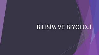 Bilişim ve Biyoloji - Şule KOÇ