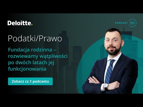 Podcast Podatki/Prawo: Fundacja rodzinna – rozwiewamy wątpliwości dot. jej funkcjonowania (cz. 1)