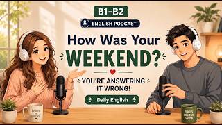You’re Talking About Your Weekend WRONG! | Speak English Naturally | B1-B2 Listening Practice