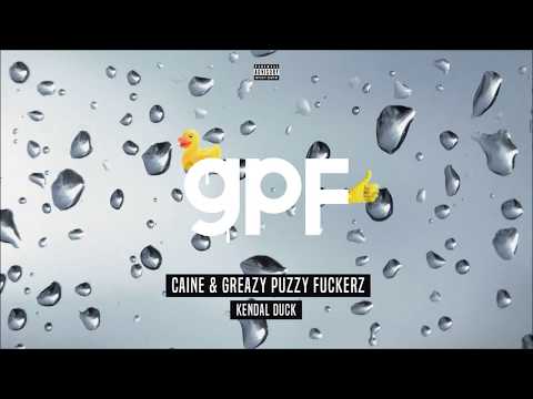Caine & Greazy Puzzy Fuckerz - Kendal Duck (Out Now!)