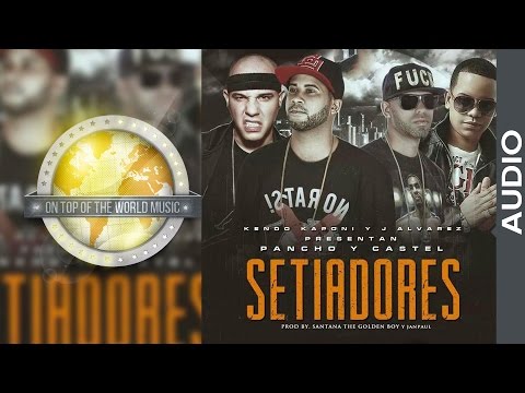 Pancho y Castel  Ft. Kendo Kaponi Y J Alvarez - Setiadores [Audio]