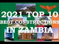 2021 Top 10 Most Impressive Constructions In Zambia