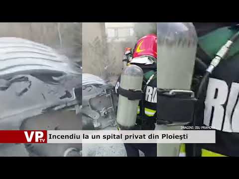 Incendiu la un spital privat din Ploieşti