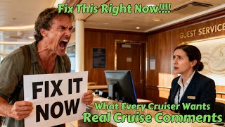 Fix This Right Now - Real Cruise Comments