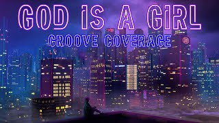 Groove Coverage - God is a Girl (Lyrics)
