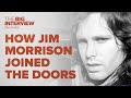 How Jim Morrison Joined The Doors | The Big Interview