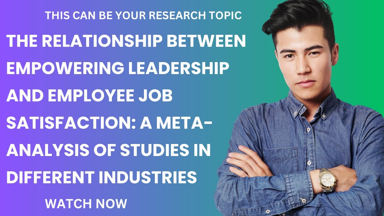 The Relationship between Empowering Leadership and Employee Job Satisfaction #researchtopicideas