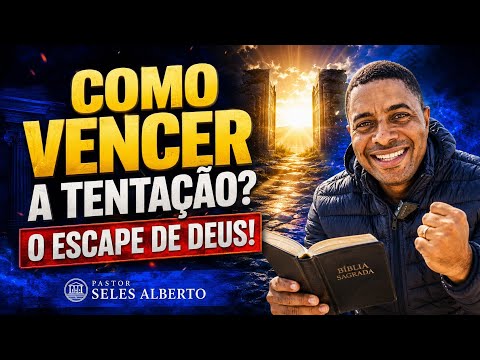 DEUS SEMPRE DÁ UM ESCAPE! Aprenda a Vencer a Tentação Hoje | Pr. Seles Alberto