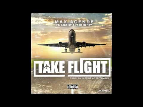 Max Agende 'Take Flight' - Ft Cassidy & Fred Money