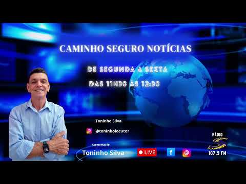 Caminho Seguro Notícias - Apresentação: Toninho Silva | 23/06/2026