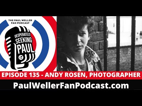 EP135 - Andy Rosen, Music Photographer, The Jam - The Paul Weller Fan Podcast
