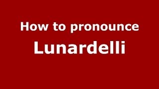 How to pronounce Lunardelli