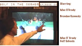 GOLF IN THE COSMOS. Ep. 29. Back to Golf School. Mac O’Grady and Brendan Kennedy.