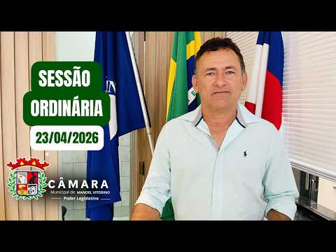 SESSÃO ORDINÁRIA DA CÂMARA  MUNICIPAL DE MANOEL VITORINO - BA -  23/04/2026