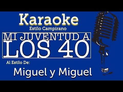 Mi Juventud a los 40 - Karaoke - Miguel y Miguel