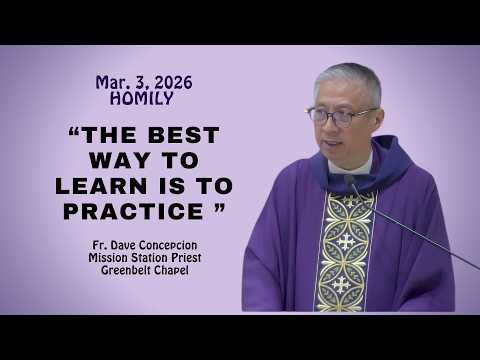 THE BEST WAY TO LEARN IS TO PRACTICE - Homily by Fr. Dave Concepcion on March 3, 2026