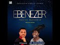 Ebenezer prayer worship (reloaded)-DC Emmanuel feat. Osinachi Nwachukwu