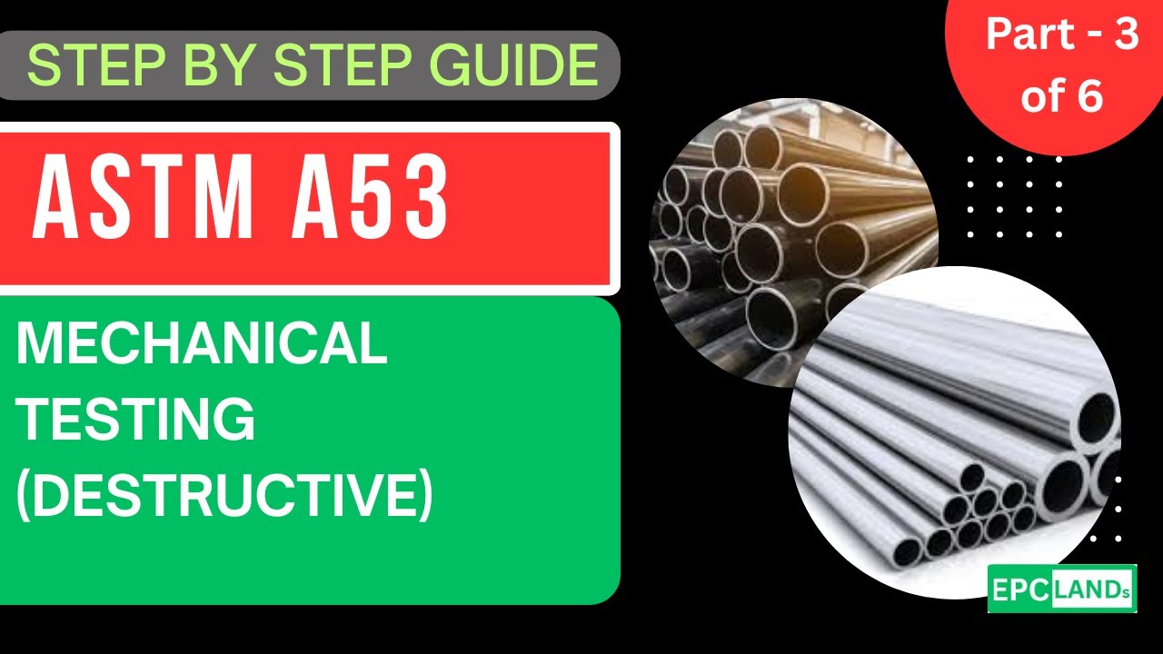 ASTM A53 Explained: Module 3 - Mechanical Properties & Destructive Testing
