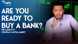 ARE YOU READY TO BUY A BANK?|Arts Business Cafe|Ethiopia