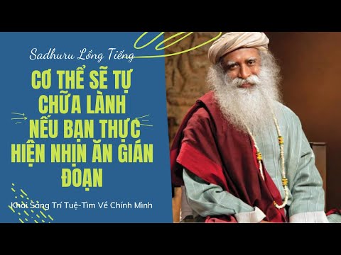 Nhịn Ăn Gián Đoạn Cơ Thể Sẽ Tự Chữa Lành Và Khỏe Mạnh Tự Nhiên | Sadhguru Lồng Tiếng # 31