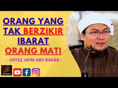 Ustaz Jafri Abu Bakar - ORANG YANG TAK BERZIKIR IBARAT ORANG MATI