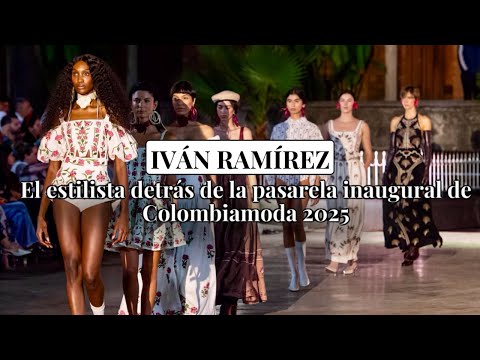 IVÁN RAMÍREZ El estilista detrás de la pasarela inaugural de Colombiamoda  2025 #colombiamoda