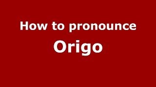 How to pronounce Origo