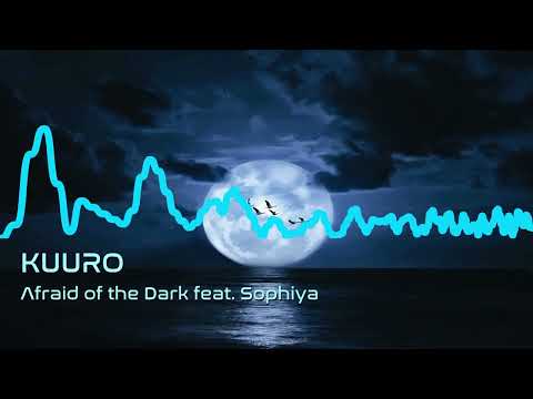 KUURO - Afraid of the Dark feat. Sophiya