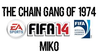 The Chain Gang Of 1974 - Miko (FIFA 14 Soundtrack)
