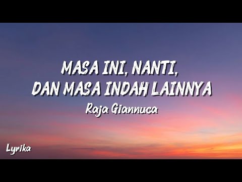 Masa ini, nanti, dan masa indah lainnya - Raja Giannuca (full lyrics)