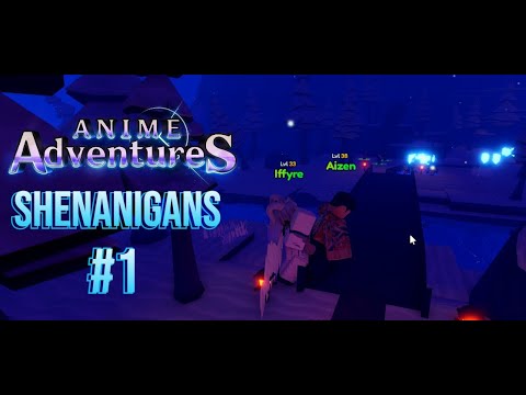 Anime adventures Shenanigans #1