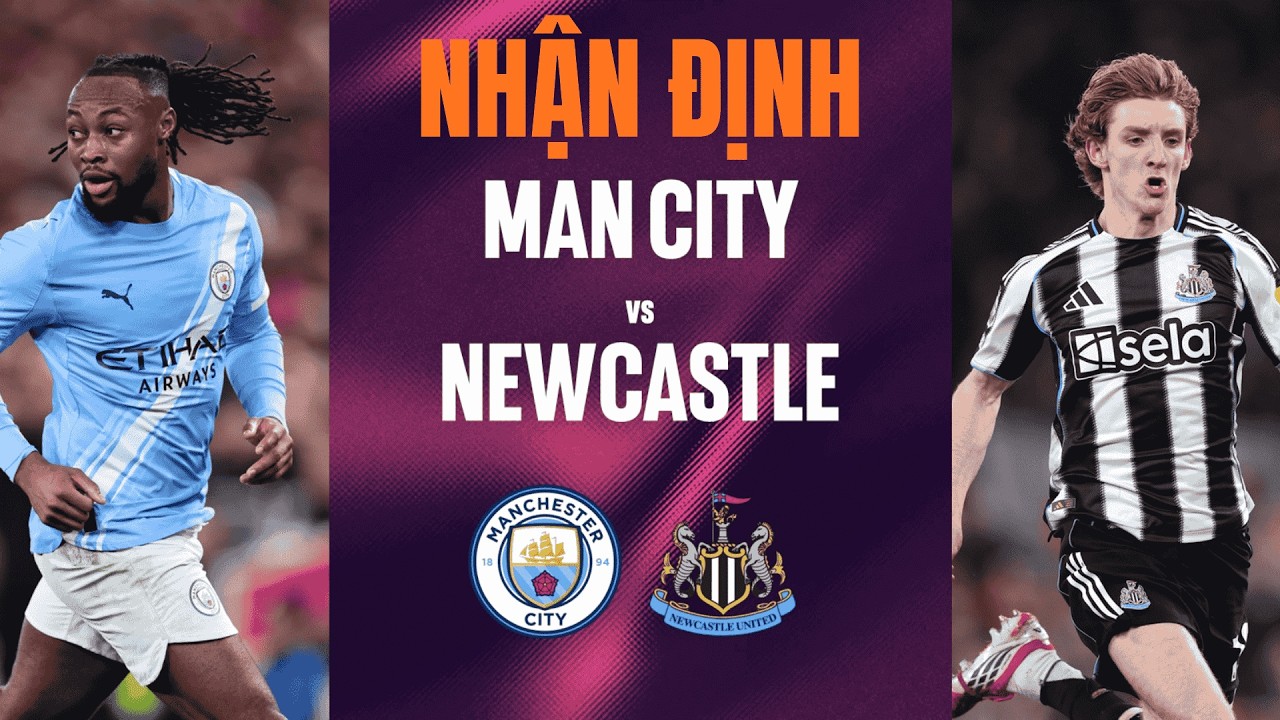 Nhận định Man City vs Newcastle: Manchester City Thừa Thắng Xông Lên