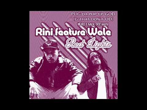 RINI FEATURING WALE..... RED LIGHTS (PUG da pop-up GOD) G that don't OD Treemix-Remix