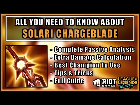 SOLARI CHARGEBLADE COMPLETE EXPLANATION, GUIDE, AND ANALYSIS - WILD RIFT KNOWLEDGE