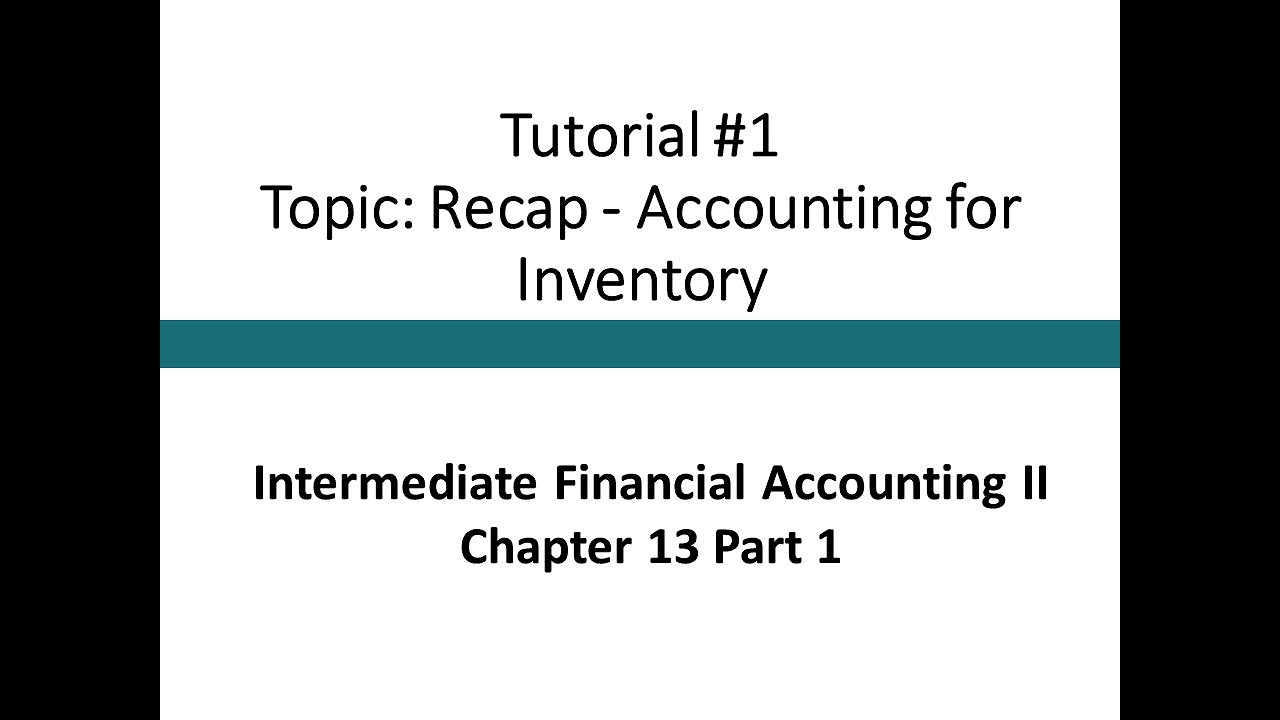 Tutorial - Recap on how to account for inventory (Intermediate Financial Accounting II, Tutorial #1)