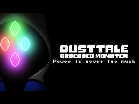DustTale; Obsessed Monster - Power is never enough