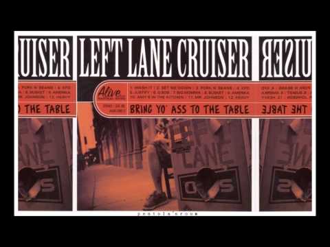 Left Lane Cruiser - Bring yo ass to the table [FULL ALBUM HQ]